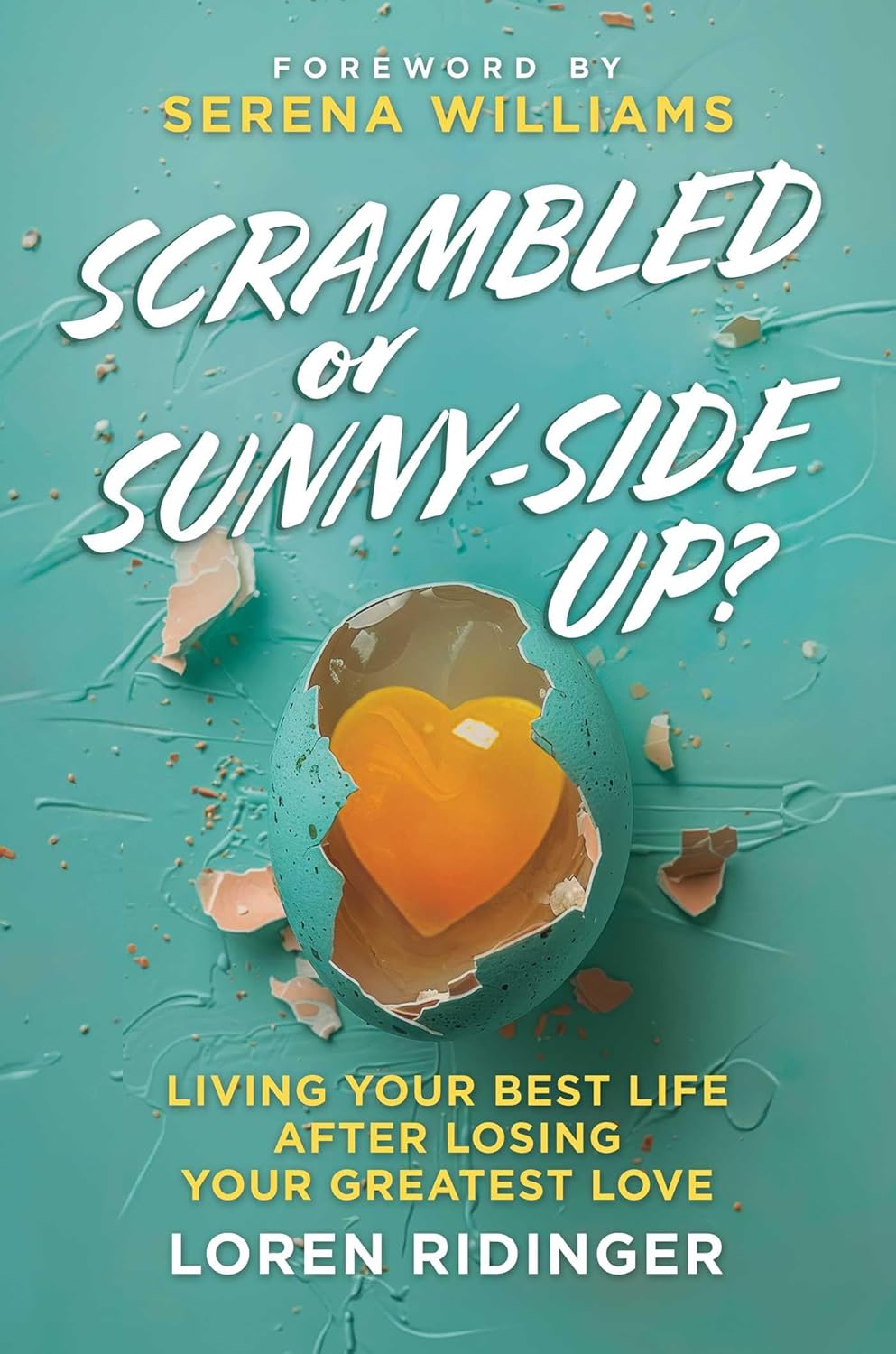 scrambled or sunny-side up?: living your best life after losing your greatest love by loren ridinger